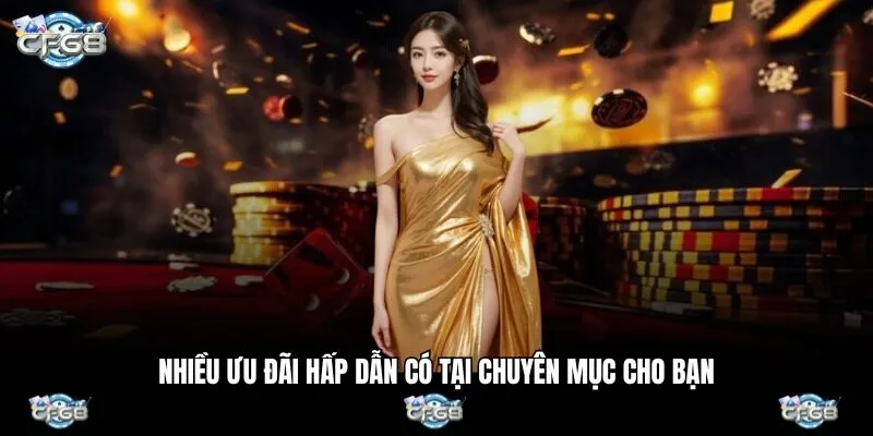 Nhiều ưu đãi hấp dẫn có tại chuyên mục cho bạn