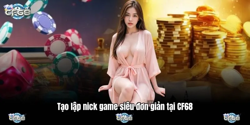 Tạo lập nick game siêu đơn giản tại CF68