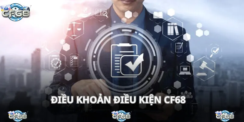 Bộ nguyên tắc hoạt động của CF68 thể hiện qua điều khoản điều kiện