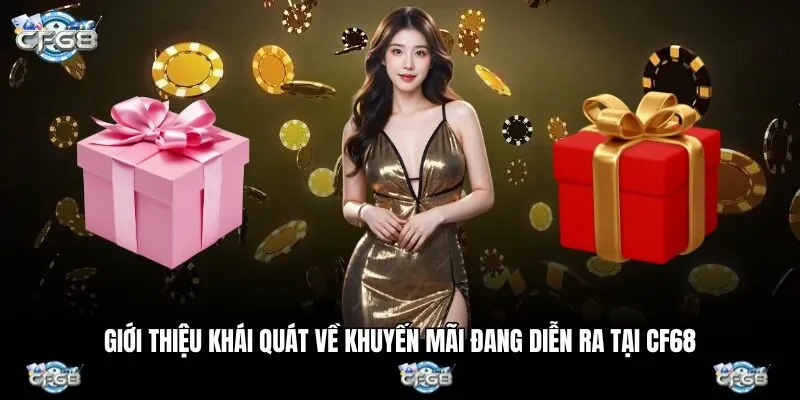 Giới thiệu khái quát về khuyến mãi đang diễn ra tại CF68