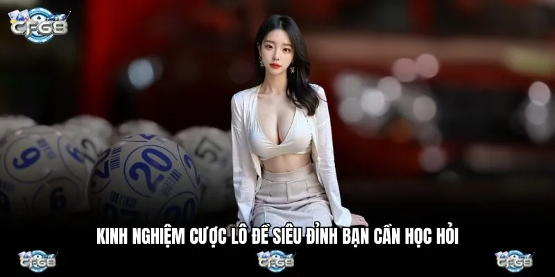 Kinh nghiệm cược lô đề siêu đỉnh bạn cần học hỏi